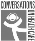 CONVERSATIONS ON HEALTH CARE
