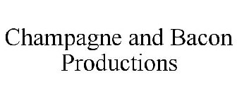 CHAMPAGNE AND BACON PRODUCTIONS