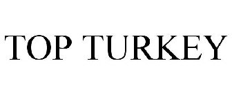 TOP TURKEY