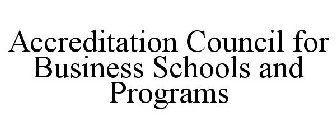 ACCREDITATION COUNCIL FOR BUSINESS SCHOOLS AND PROGRAMS