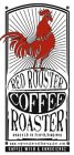 RED ROOSTER COFFEE ROASTER ROASTED IN FLOYD, VIRGINIA WWW.REDROOSTERCOFFEEROASTER.COM COFFEE WITH A CONSCIENCE
