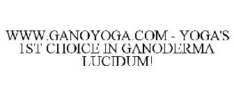 WWW.GANOYOGA.COM - YOGA'S 1ST CHOICE IN GANODERMA LUCIDUM!