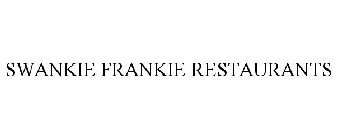 SWANKIE FRANKIE RESTAURANTS