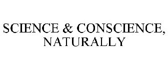 SCIENCE & CONSCIENCE, NATURALLY