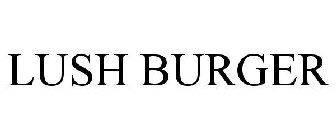 LUSH BURGER