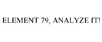 ELEMENT 79, ANALYZE IT!