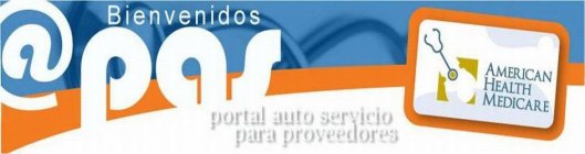 @ PAS BIENVENIDOS PORTAL AUTO SERVICIO PARA PROVEEDORES AMERICAN HEALTH MEDICARE