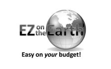EZ ON THE EARTH EASY ON YOUR BUDGET!