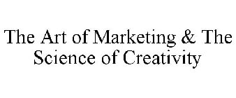 THE ART OF MARKETING & THE SCIENCE OF CREATIVITY