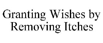 GRANTING WISHES BY REMOVING ITCHES