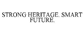 STRONG HERITAGE. SMART FUTURE.
