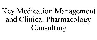 KEY MEDICATION MANAGEMENT AND CLINICAL PHARMACOLOGY CONSULTING