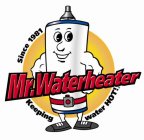 MR. WATERHEATER KEEPING WATER HOT! SINCE 1981