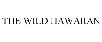 THE WILD HAWAIIAN