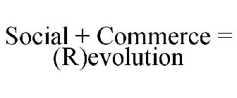 SOCIAL + COMMERCE = (R)EVOLUTION