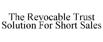 THE REVOCABLE TRUST SOLUTION FOR SHORT SALES