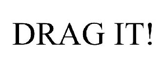 DRAG IT!