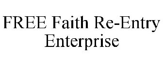 FREE FAITH RE-ENTRY ENTERPRISE