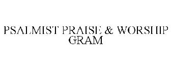 PSALMIST PRAISE & WORSHIP GRAM
