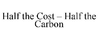 HALF THE COST - HALF THE CARBON