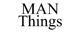 MAN THINGS