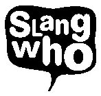 SLANG WHO