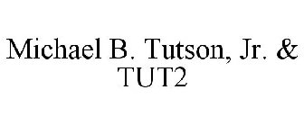 MICHAEL B. TUTSON, JR. & TUT2