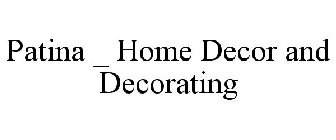 PATINA HOME DECOR AND DECORATING