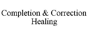 COMPLETION & CORRECTION HEALING