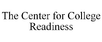 THE CENTER FOR COLLEGE READINESS