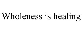 WHOLENESS IS HEALING