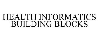 HEALTH INFORMATICS BUILDING BLOCKS