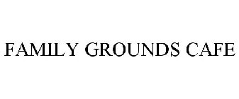 FAMILY GROUNDS CAFE