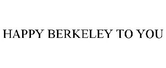 HAPPY BERKELEY TO YOU