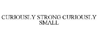CURIOUSLY STRONG CURIOUSLY SMALL