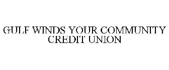 GULF WINDS YOUR COMMUNITY CREDIT UNION