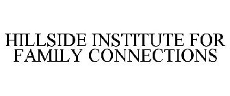 HILLSIDE INSTITUTE FOR FAMILY CONNECTIONS