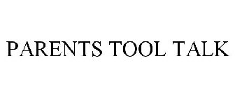 PARENTS TOOL TALK