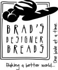 BRAD'S DESIGNER BREADS BAKING A BETTER WORLD...ONE BOULE AT A TIME