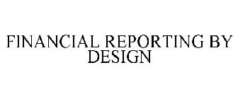 FINANCIAL REPORTING BY DESIGN