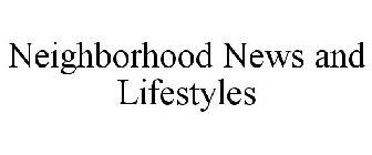 NEIGHBORHOOD NEWS AND LIFESTYLES