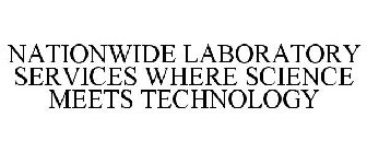 NATIONWIDE LABORATORY SERVICES WHERE SCIENCE MEETS TECHNOLOGY