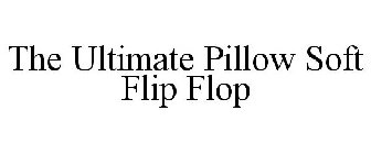 THE ULTIMATE PILLOW SOFT FLIP FLOP