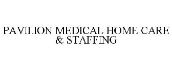 PAVILION MEDICAL HOME CARE & STAFFING