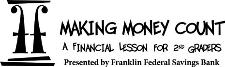 FF MAKING MONEY COUNT A FINANCIAL LESSON FOR 2ND GRADERS PRESENTED BY FRANKLIN FEDERAL SAVINGS BANK