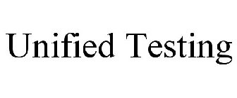 UNIFIED TESTING