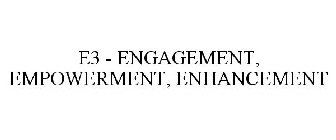 E3 - ENGAGEMENT, EMPOWERMENT, ENHANCEMENT