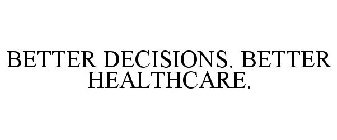 BETTER DECISIONS. BETTER HEALTHCARE.