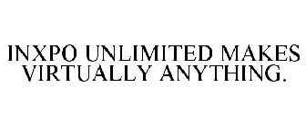 INXPO UNLIMITED MAKES VIRTUALLY ANYTHING.