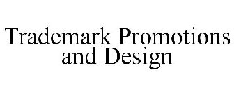 TRADEMARK PROMOTIONS AND DESIGN